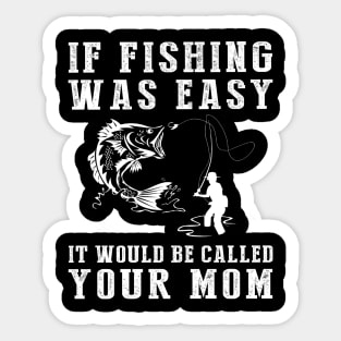 Reel in the Laughs: If Fishing Was Easy, It'd Be Called Your Mom! Sticker